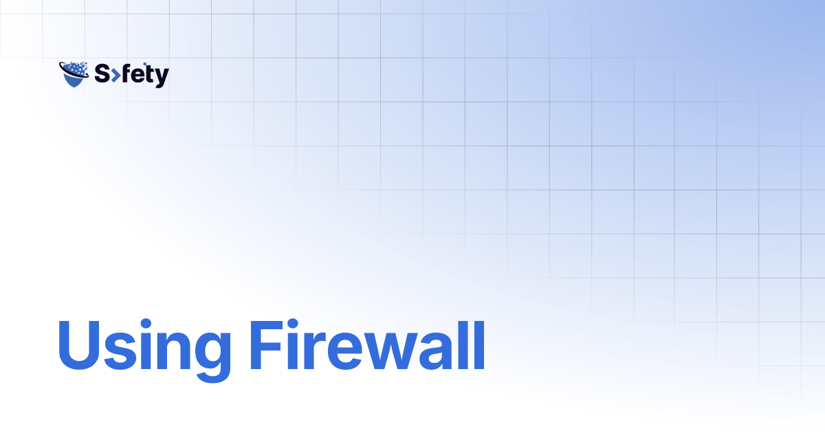 Using Firewall | Safety Documentation