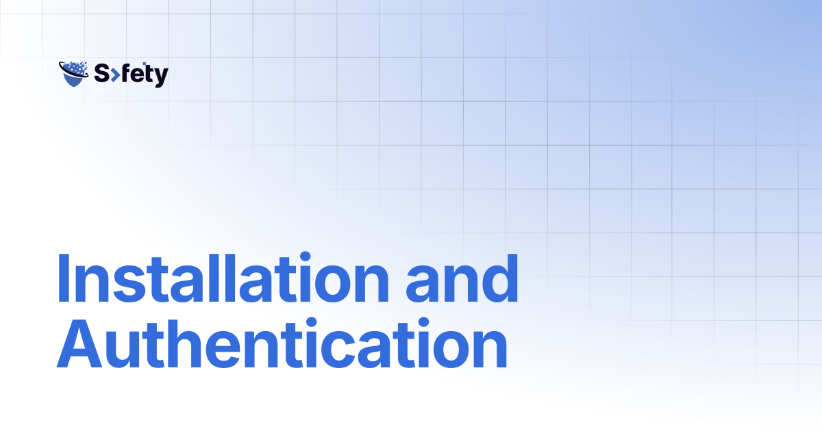 Installation and Authentication | Safety Documentation